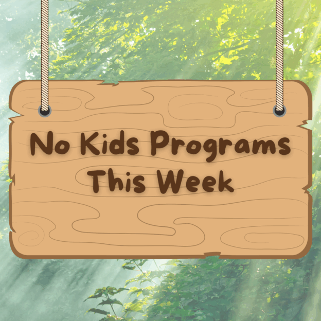No Kids Programs This Week